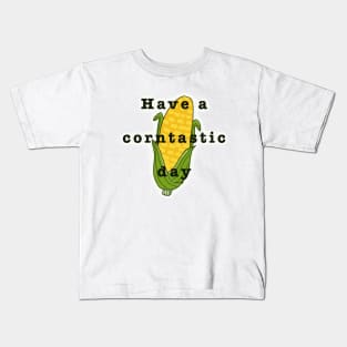 Have a corntastic day corn kid funny song tiktok Kids T-Shirt